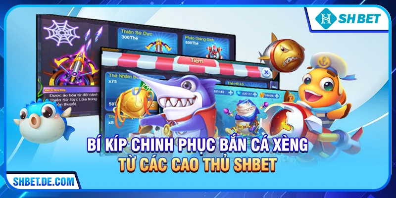 Bí kíp chinh phục Bắn cá xèng từ các cao thủ SHBET