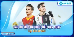BTi Sport tại SHBET - Trải nghiệm cá cược thể thao đẳng cấp quốc tế