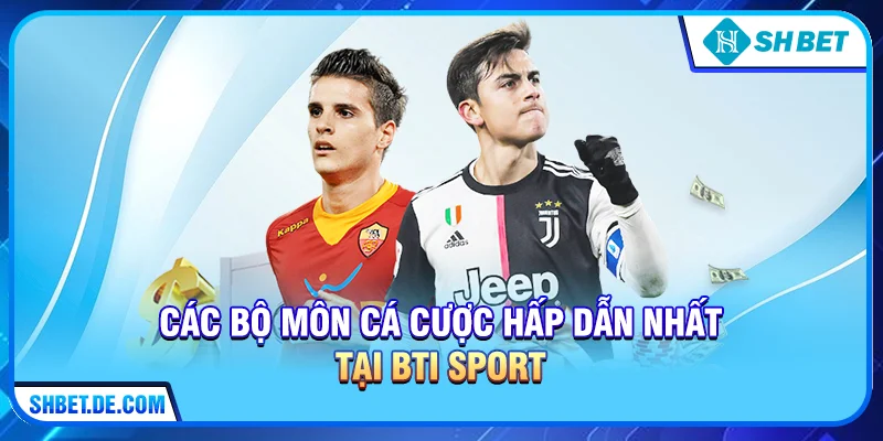 BTi Sport tại SHBET - Trải nghiệm cá cược thể thao đẳng cấp quốc tế