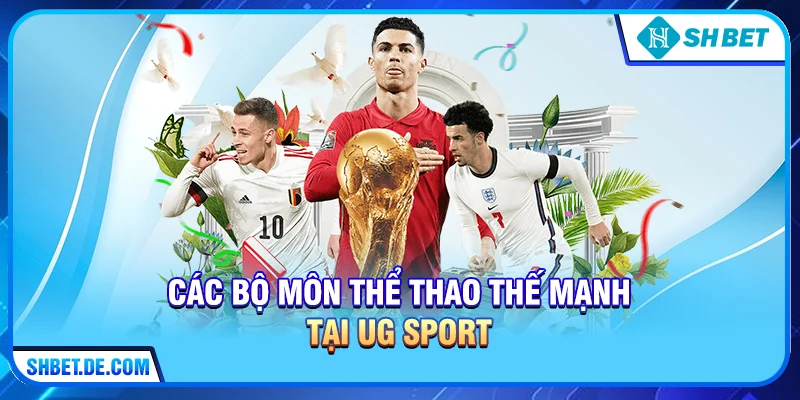 Các bộ môn thể thao thế mạnh tại UG Sport