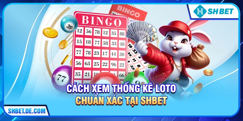 Cách xem Thống kê loto chuẩn xác tại SHBET