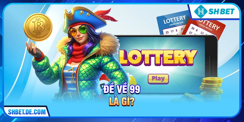 Giải mã quy luật Đề về 99 và cách soi cầu hiệu quả cùng SHBET