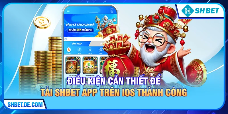 Điều kiện cần thiết để Tải SHBET app trên IOS thành công