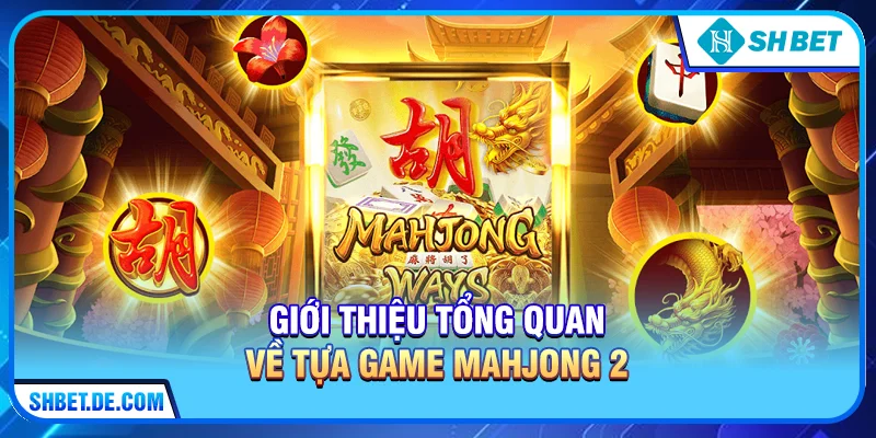 Mahjong 2 – Siêu Phẩm Nổ Hũ Đỉnh Cao Tại SHBET