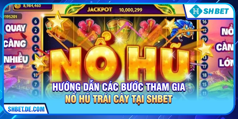 Hướng dẫn các bước tham gia Nổ hũ trái cây tại SHBET