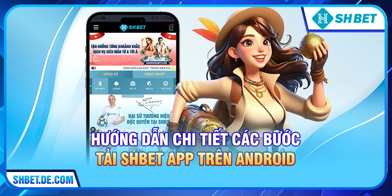 Hướng Dẫn Tải SHBET App Trên Android và Trải Nghiệm Giải Trí Đỉnh Cao 