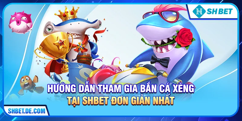 Bắn Cá Xèng – Trải Nghiệm Săn Thưởng Đỉnh Cao Tại Nhà Cái Uy Tín SHBET