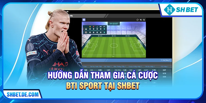 Hướng dẫn tham gia cá cược BTi Sport tại SHBET cho người mới