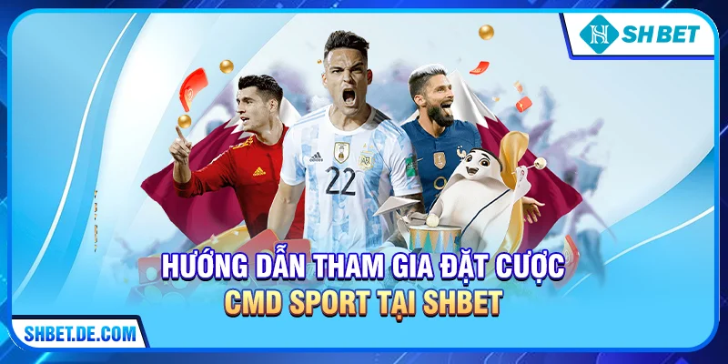 CMD Sport Tại SHBET – Sảnh Cá Cược Thể Thao Đẳng Cấp Nhất 2026