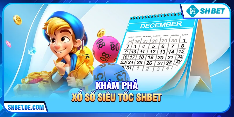 Xổ Số Siêu Tốc SHBET – Trải Nghiệm Lô Đề Siêu Tốc Nhanh Nhất Hiện Nay