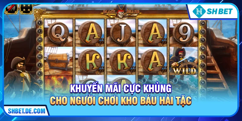 Khuyến mãi cực khủng cho người chơi Kho báu hải tặc 