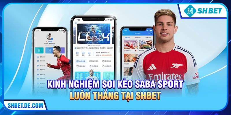 Kinh nghiệm soi kèo SABA Sport luôn thắng tại SHBET