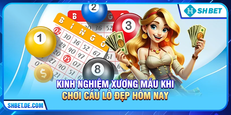 Kinh nghiệm xương máu khi chơi cầu lô đẹp hôm nay