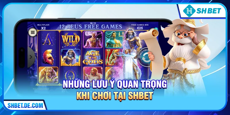 Những lưu ý quan trọng khi chơi tại SHBET