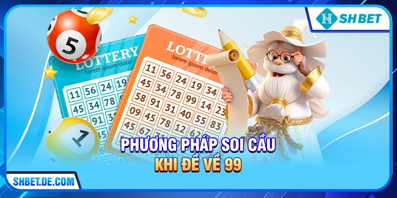 Phương pháp soi cầu khi Đề về 99