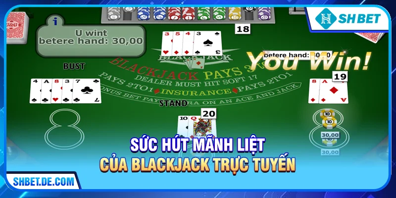 Sức hút mãnh liệt của Blackjack trực tuyến 