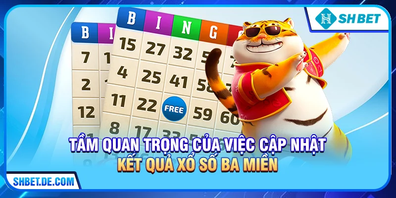 Tầm quan trọng của việc cập nhật Kết quả xổ số ba miền hàng ngày