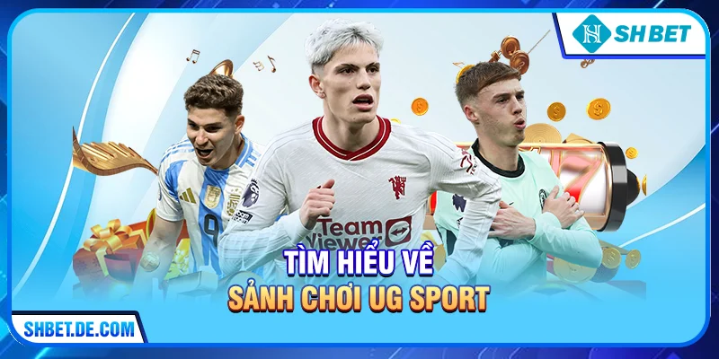 Tìm hiểu về sảnh chơi UG Sport