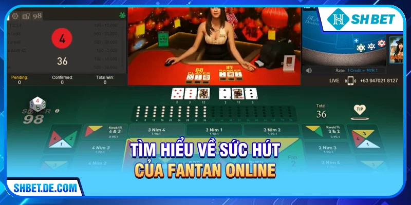Tìm hiểu về sức hút của Fantan online