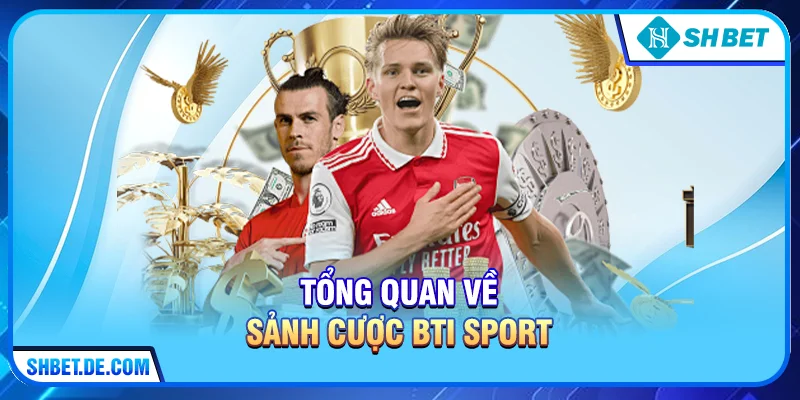Tổng quan về sảnh cược BTi Sport